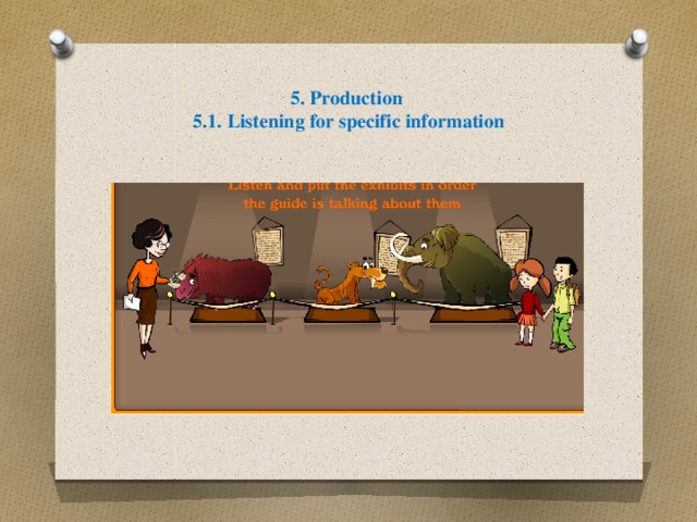 5. Production  5.1. Listening for specific information