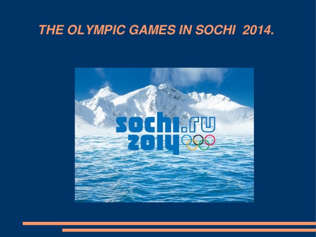 THE OLYMPIC GAMES IN SOCHI 2014.