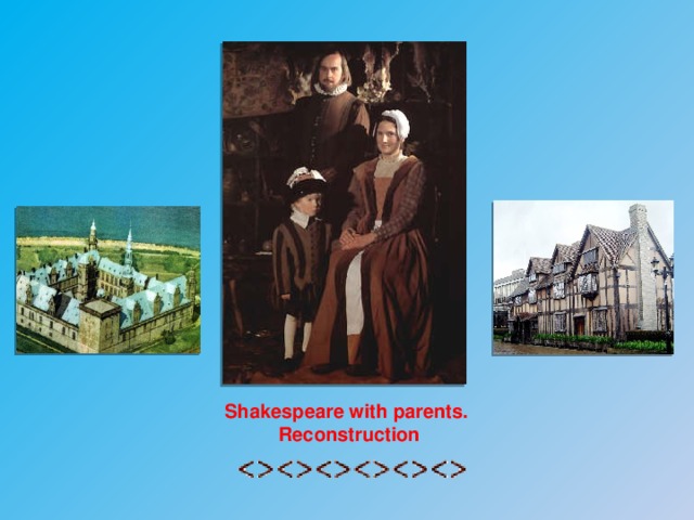 Shakespeare with parents. Reconstruction