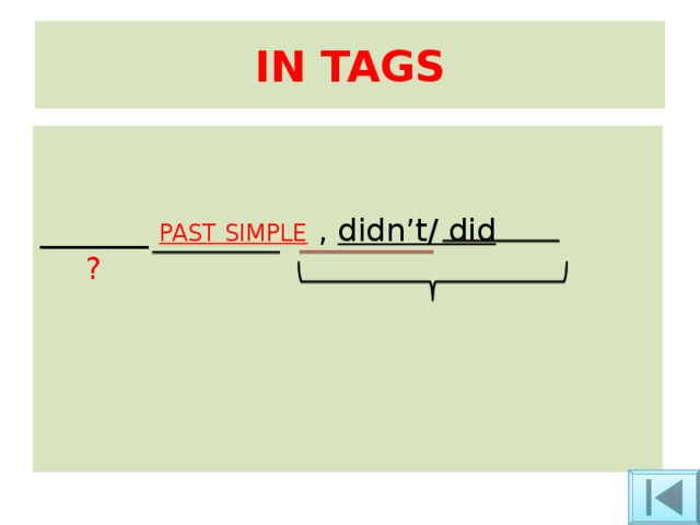IN TAGS _______ PAST SIMPLE  , didn’t/ did ?