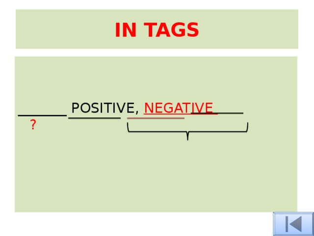 IN TAGS _______ POSITIVE, NEGATIVE ?
