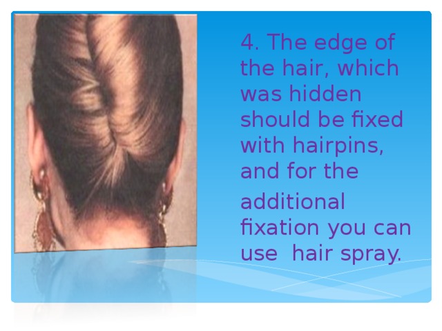 4. The edge of the hair, which was hidden should be fixed with hairpins, and for the additional fixation you can use hair spray.