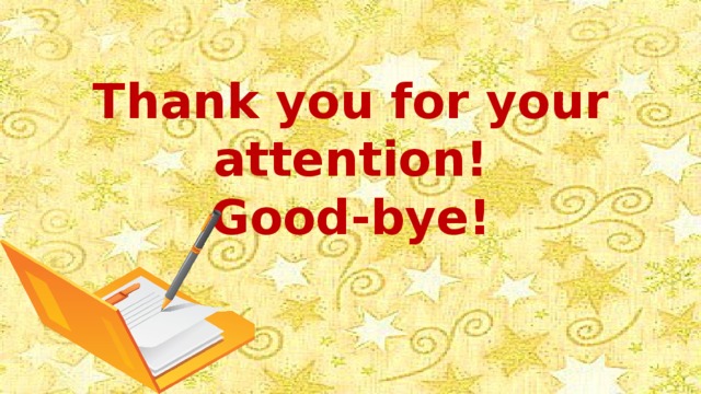 Thank you for your attention!  Good-bye!