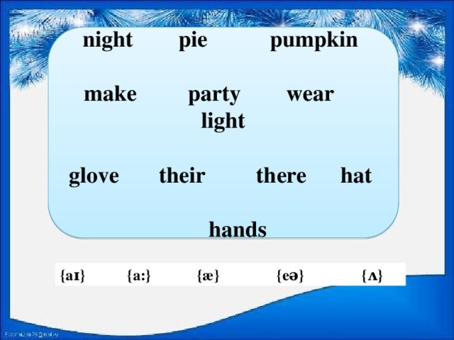 night pie pumpkin  make party wear light  glove their there hat   hands {aɪ} {a:} {æ} {eə} {ʌ}