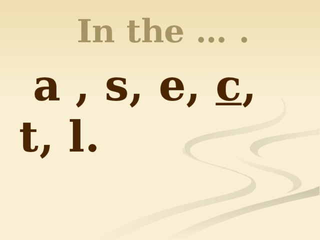 In the … .  a , s, e, c , t, l.