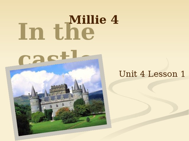 Millie 4 In the castle Unit 4 Lesson 1