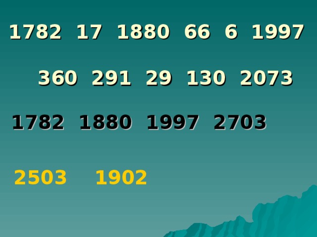 1782 17 1880 66 6 1997  360 291 29 130 2073 1782 1880 1997 2703 2503 1902