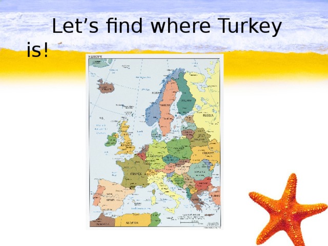 Let’s find where Turkey is!