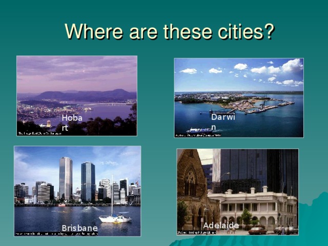 Where are these cities? Darwin  Hobart Adelaide  Brisbane