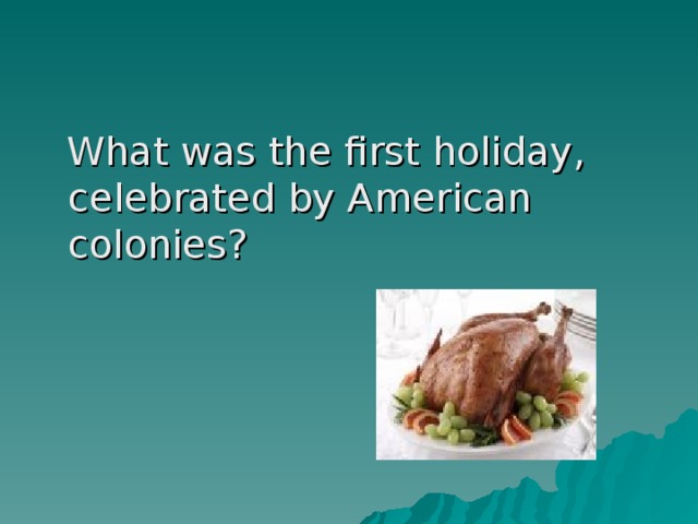 What was the first holiday, celebrated by American colonies?