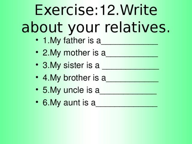 Exercise: 12 .Write about your relatives.