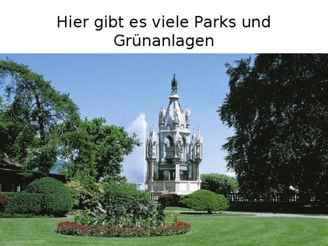 Hier gibt es viele Parks und Grünanlagen