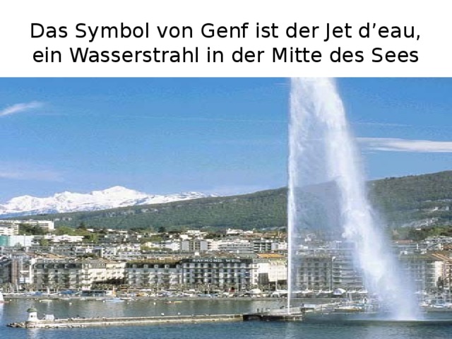 Das Symbol von Genf ist der Jet d’eau, ein Wasserstrahl in der Mitte des Sees