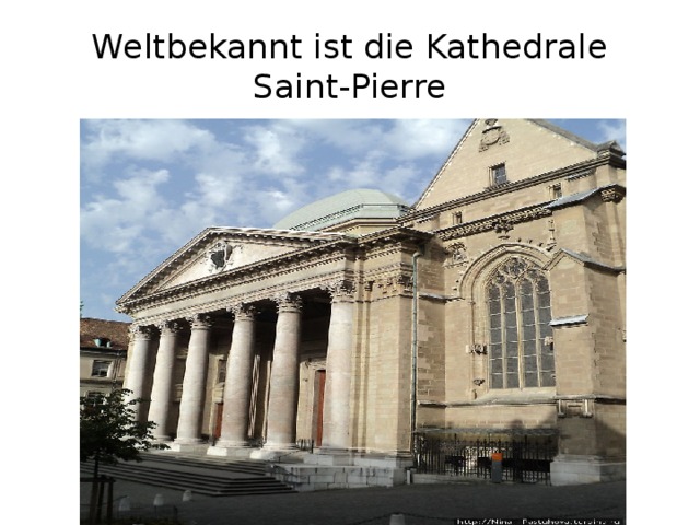 Weltbekannt ist die Kathedrale Saint-Pierre