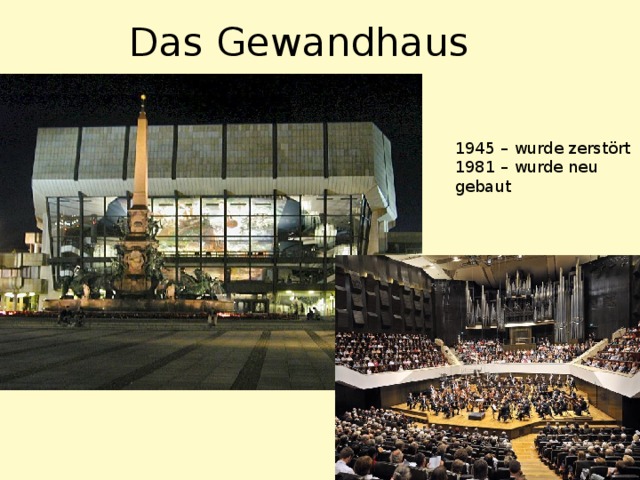 Das Gewandhaus 1945 – wurde zerstӧrt 1981 – wurde neu gebaut