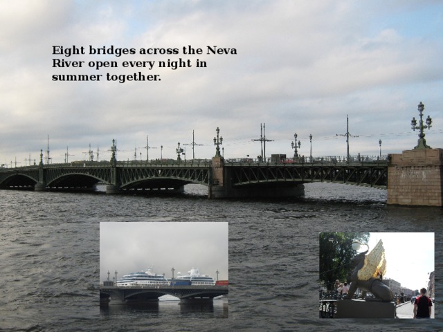 Eight bridges across the Neva River open every night in summer together.