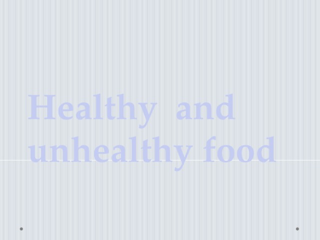 Healthy and unhealthy food