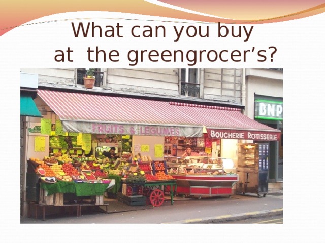 What can you buy  at the greengrocer’s?