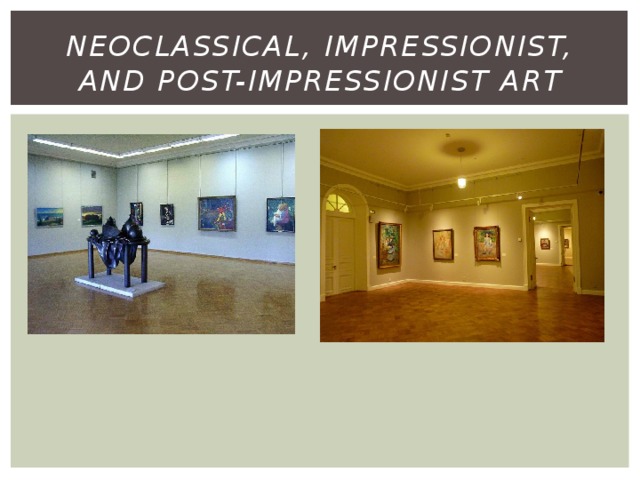 Neoclassical, Impressionist, and post-Impressionist art