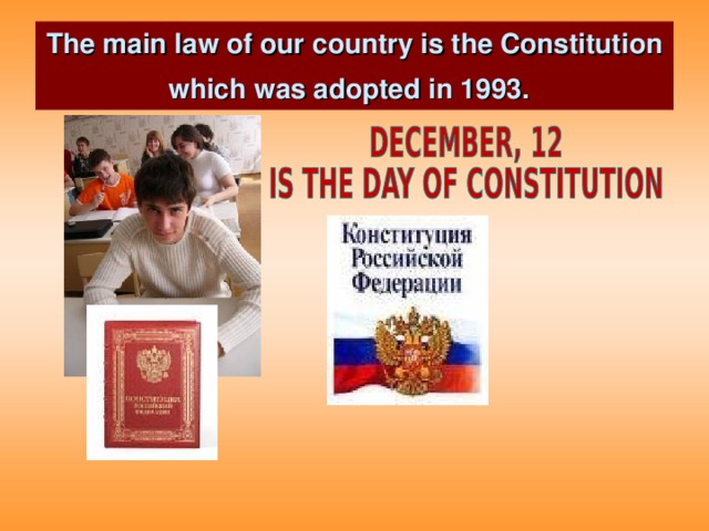 The main law of our country is the Constitution which was adopted in 1993.