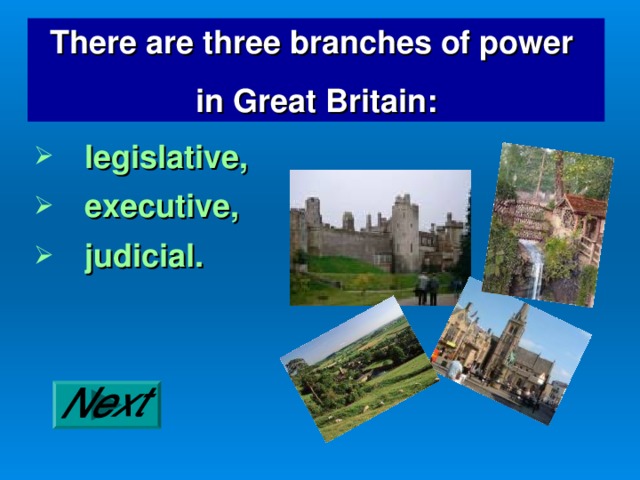 There are three branches of power in Great Britain: