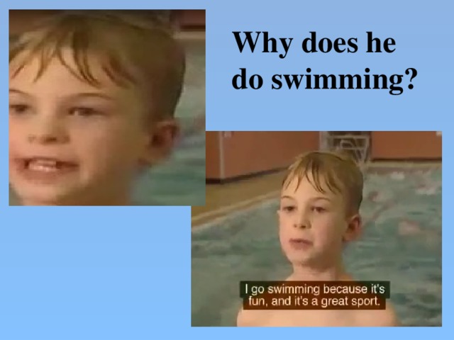 Why does he do swimming?