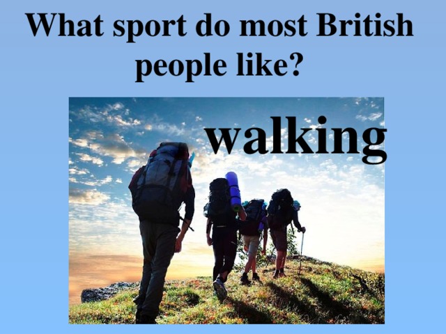 What sport do most British people like? walking