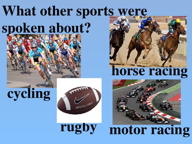 What other sports were spoken about? horse racing  cycling rugby motor racing