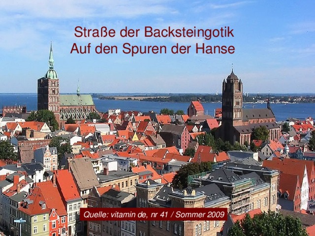 Straße der Backsteingotik    Auf den Spuren der Hanse Quelle: vitamin de, nr 41 / Sommer 2009