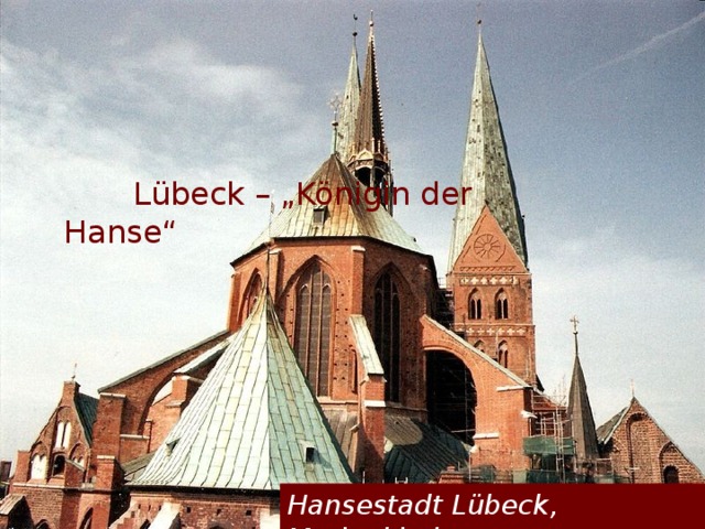 Lübeck – „Königin der Hanse“ Hansestadt Lübeck, Marienkirche