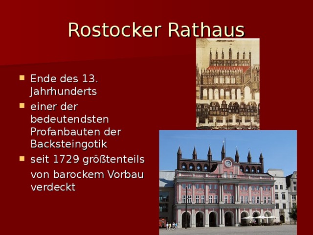 Rostocker Rathaus Ende des 13. Jahrhunderts einer der bedeutendsten Profanbauten der Backsteingotik seit 1729 größtenteils  von barockem Vorbau verdeckt
