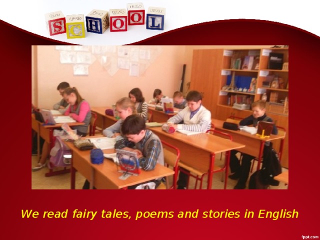 We read fairy tales, poems and stories in English