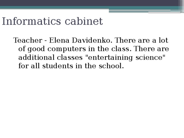 Informatics cabinet Teacher - Elena Davidenko. There are a lot of good computers in the class. There are additional classes 