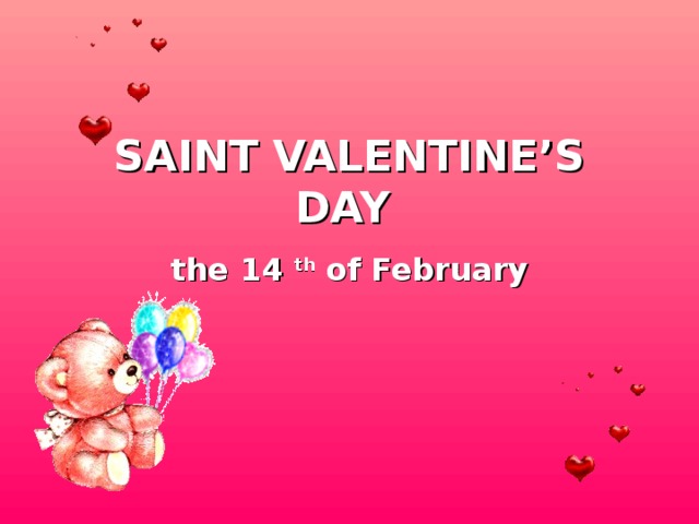 SAINT VALENTINE’S DAY  the 14  th of  February