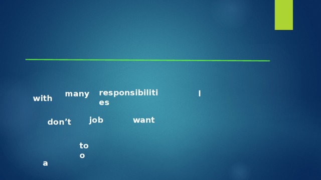 responsibilities many I with want job don’t too a