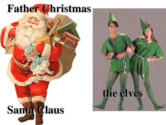 Father Christmas     Santa Claus the elves
