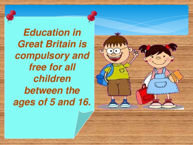 Education in Great Britain is compulsory and free for all children between the ages of 5 and 16.