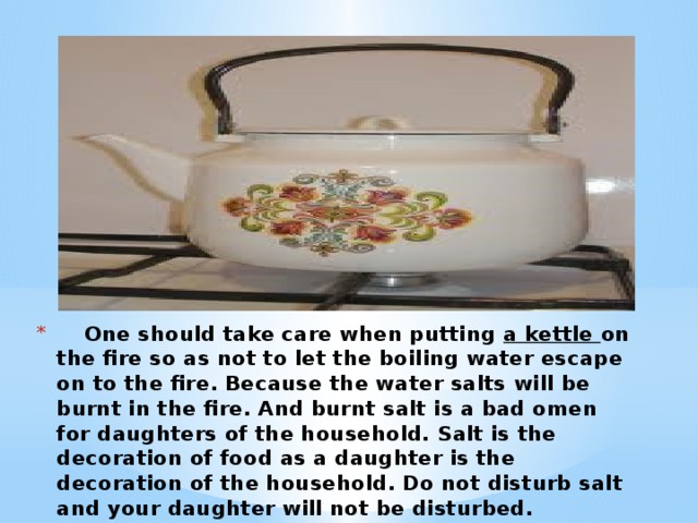 One should take care when putting a kettle