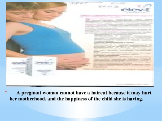 A pregnant woman cannot have a haircut because it may hurt her motherhood, and the happiness of the child she is having.