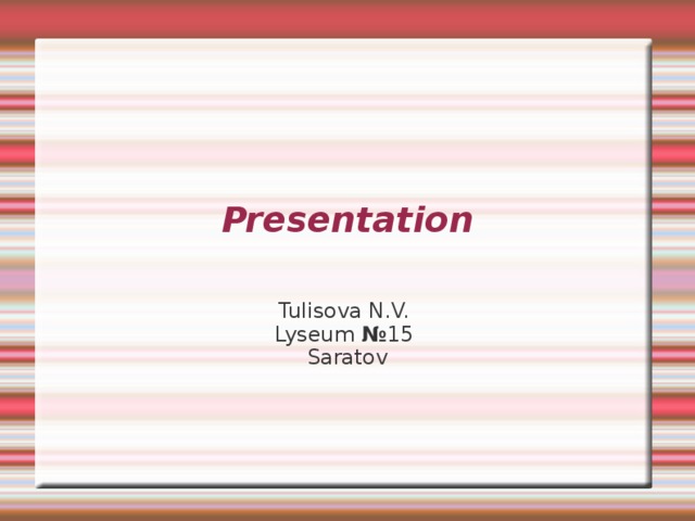 Presentation Tulisova N.V. Lyseum № 15 Saratov