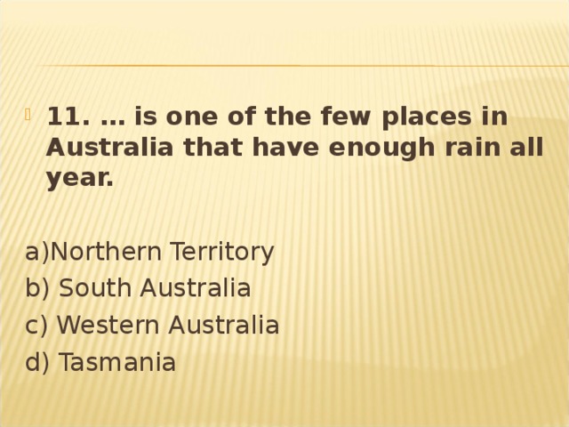 11. … is one of the few places in Australia that have enough rain all year.