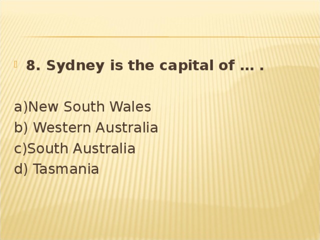 8. Sydney is the capital of … .