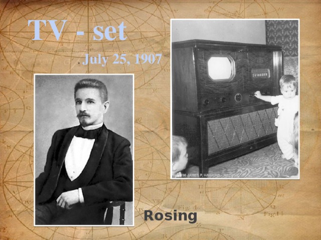 TV - set . July 25, 1907 Rosing