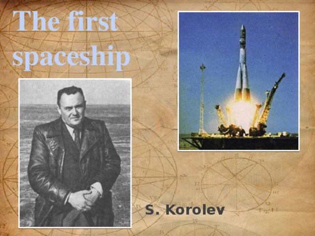 The first spaceship S. Korolev