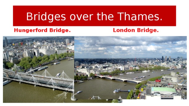 Bridges over the Thames. Hungerford Bridge. London Bridge.