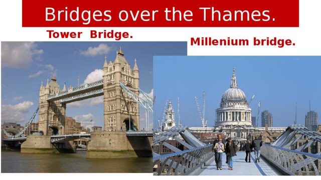 Bridges over the Thames. Millenium bridge. Tower Bridge.