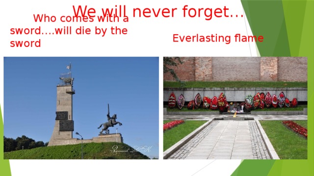 We will never forget…  Who comes with a sword….will die by the sword Everlasting flame