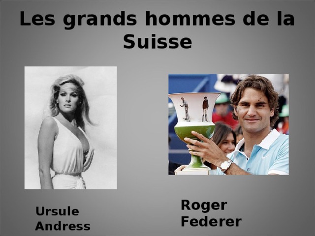 Les grands hommes de la Suisse Roger Federer Ursule Andress