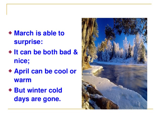 March is able to surprise: It can be both bad & nice; April can be cool or warm But winter cold days are gone.
