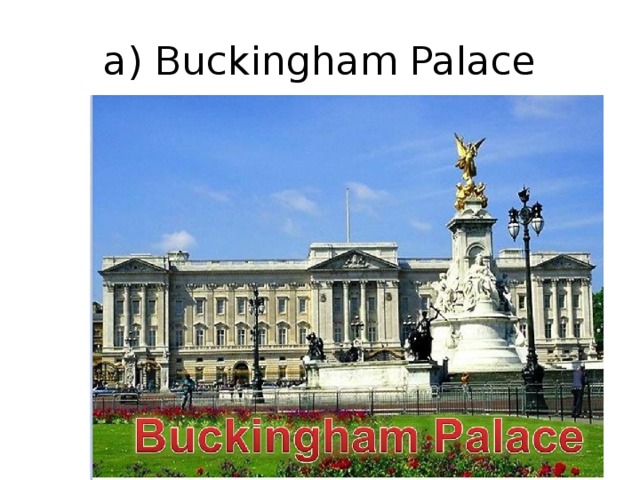 a) Buckingham Palace